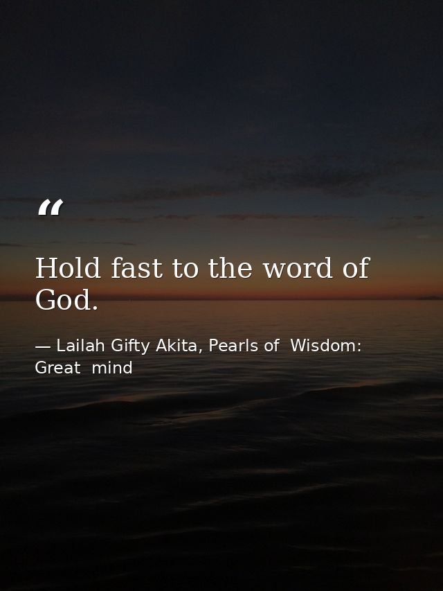 Hold fast to the word of God. — Lailah Gifty Akita, Pearls of  Wisdom: Great  mind