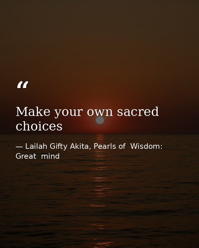 Make your own sacred choices — Lailah Gifty Akita, Pearls of  Wisdom: Great  mind