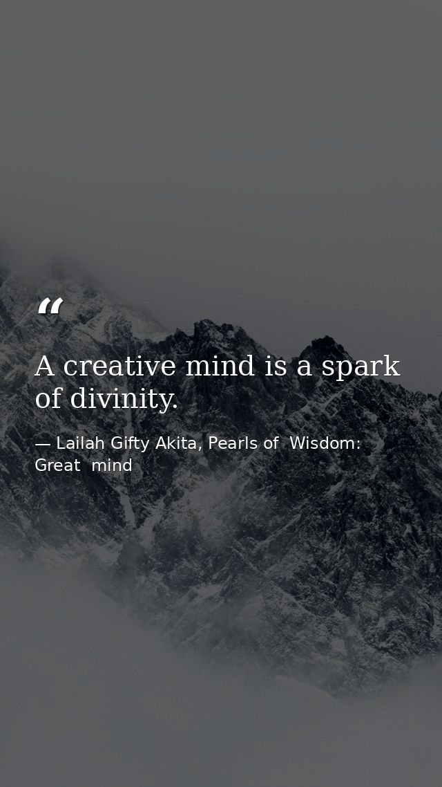 A creative mind is a spark of divinity. — Lailah Gifty Akita, Pearls of  Wisdom: Great  mind