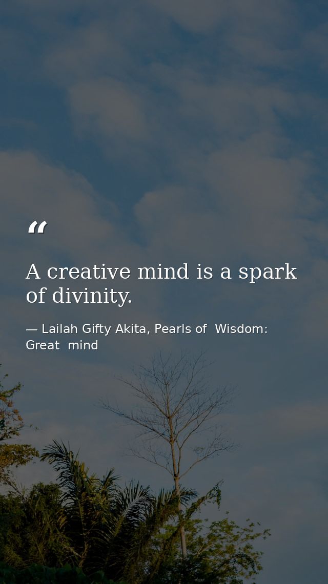 A creative mind is a spark of divinity. — Lailah Gifty Akita, Pearls of  Wisdom: Great  mind