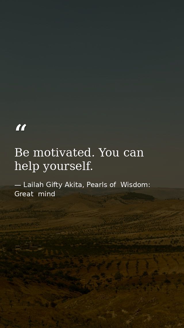 Be motivated. You can help yourself. — Lailah Gifty Akita, Pearls of  Wisdom: Great  mind