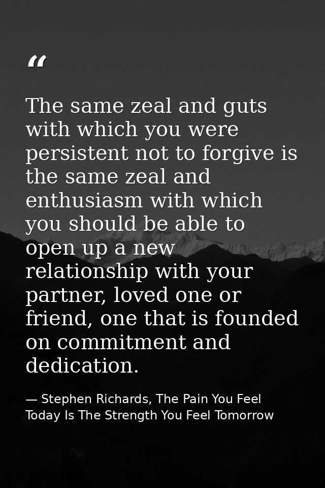 The same zeal and guts with which you were persistent not to forgive is the same zeal and enthusiasm with which you shou — Stephen Richards, The Pain You Feel Today Is The Strength You Feel Tomorrow