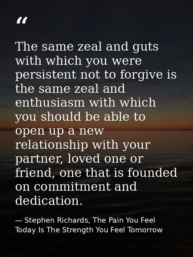 The same zeal and guts with which you were persistent not to forgive is the same zeal and enthusiasm with which you shou — Stephen Richards, The Pain You Feel Today Is The Strength You Feel Tomorrow