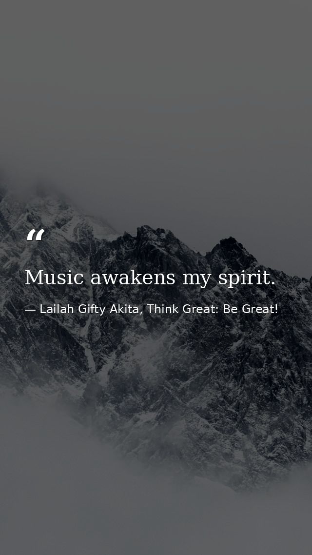 Music awakens my spirit. — Lailah Gifty Akita, Think Great: Be Great!