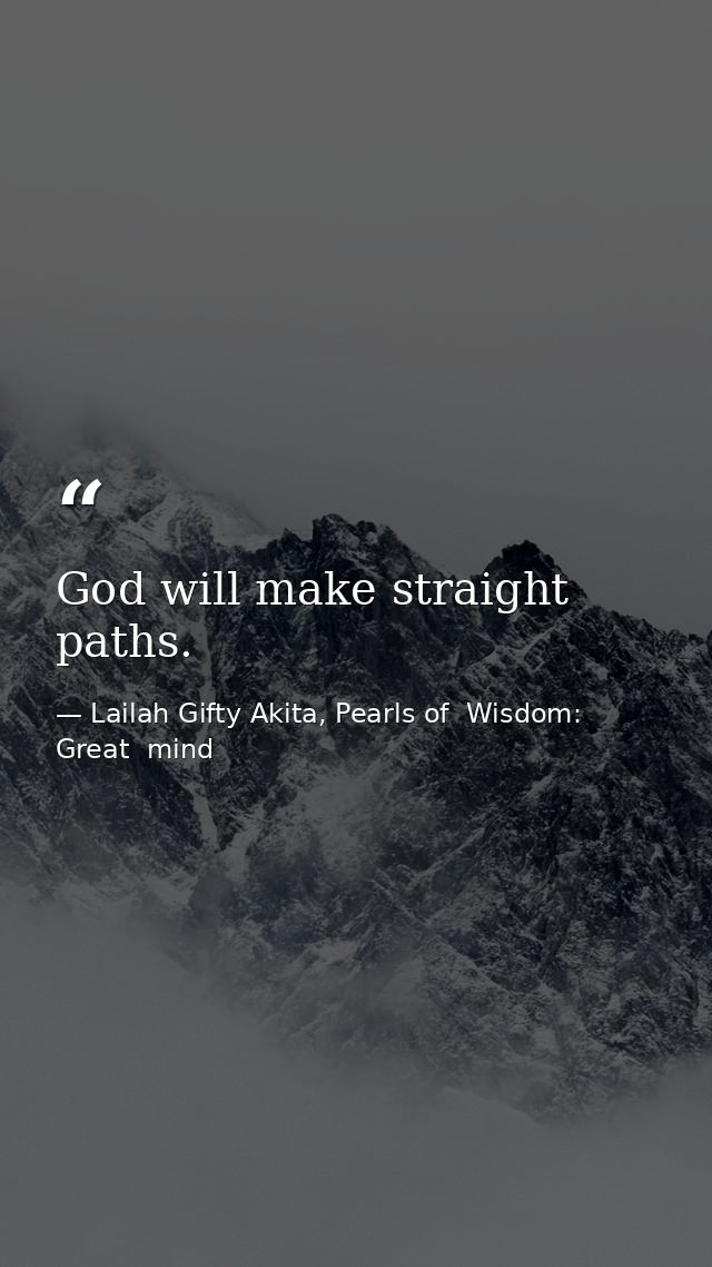 God will make straight paths. — Lailah Gifty Akita, Pearls of  Wisdom: Great  mind