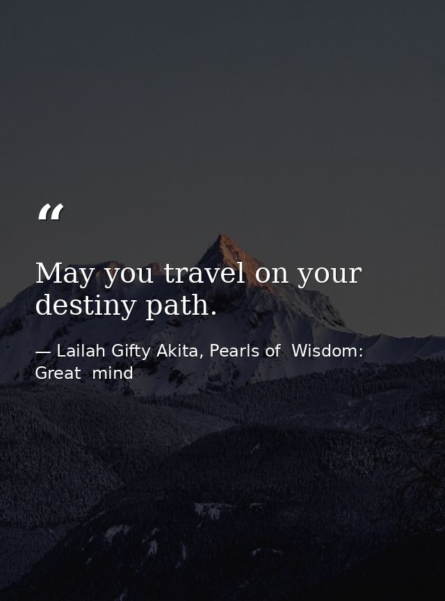 May you travel on your destiny path. — Lailah Gifty Akita, Pearls of  Wisdom: Great  mind