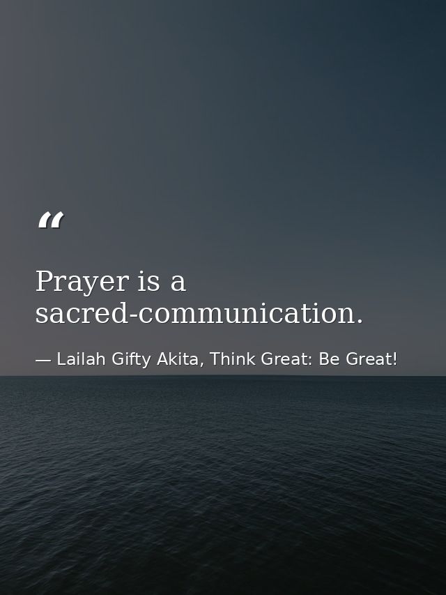 Prayer is a sacred-communication. — Lailah Gifty Akita, Think Great: Be Great!