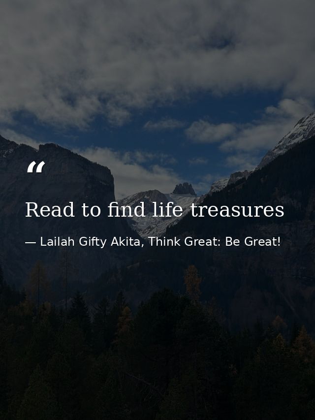 Read to find life treasures — Lailah Gifty Akita, Think Great: Be Great!