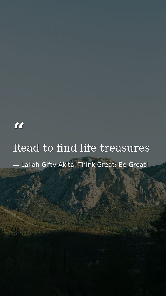 Read to find life treasures — Lailah Gifty Akita, Think Great: Be Great!