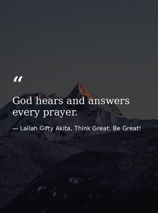 God hears and answers every prayer. — Lailah Gifty Akita, Think Great: Be Great!