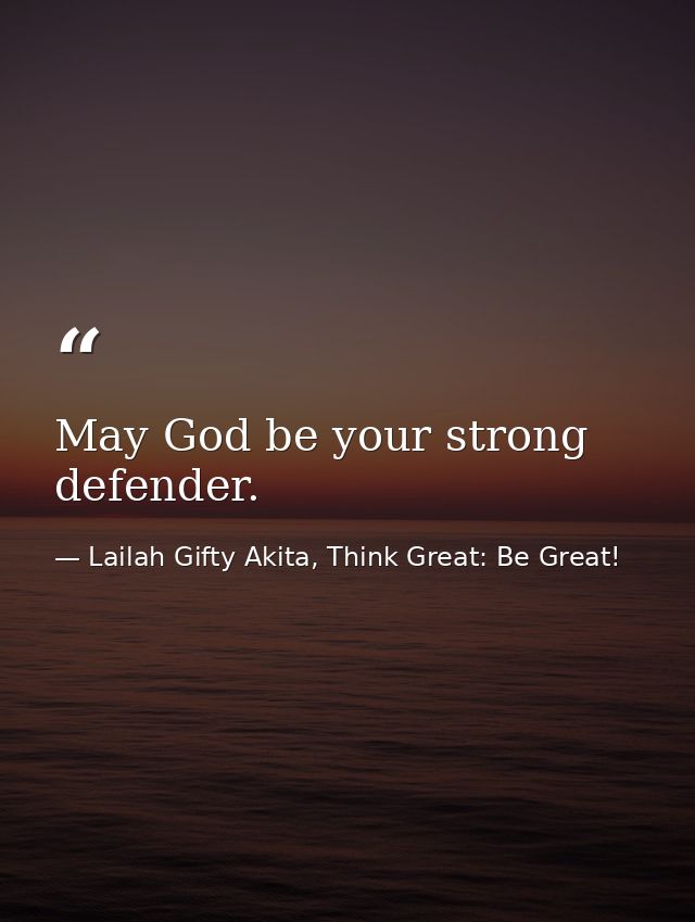 May God be your strong defender. — Lailah Gifty Akita, Think Great: Be Great!