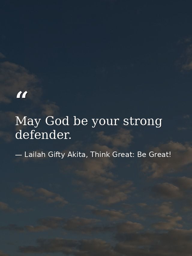 May God be your strong defender. — Lailah Gifty Akita, Think Great: Be Great!