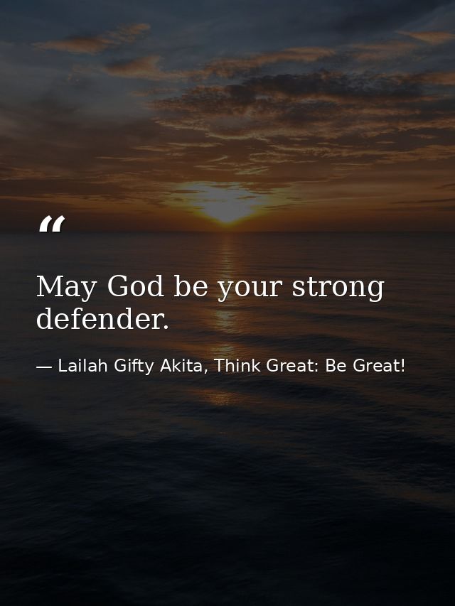 May God be your strong defender. — Lailah Gifty Akita, Think Great: Be Great!