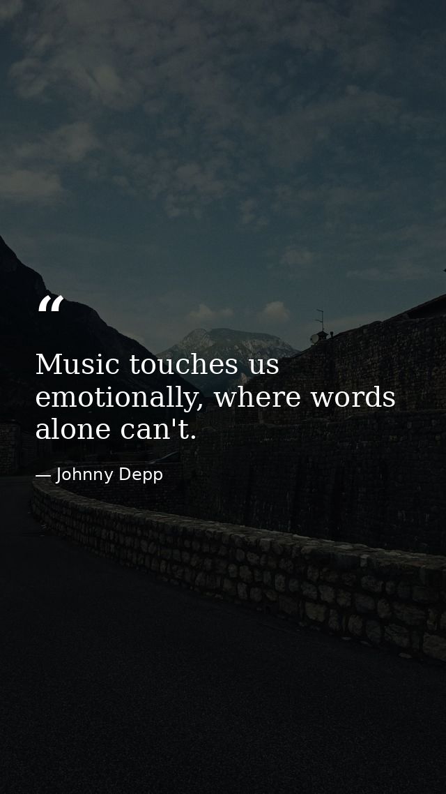 Music touches us emotionally, where words alone can't. — Johnny Depp