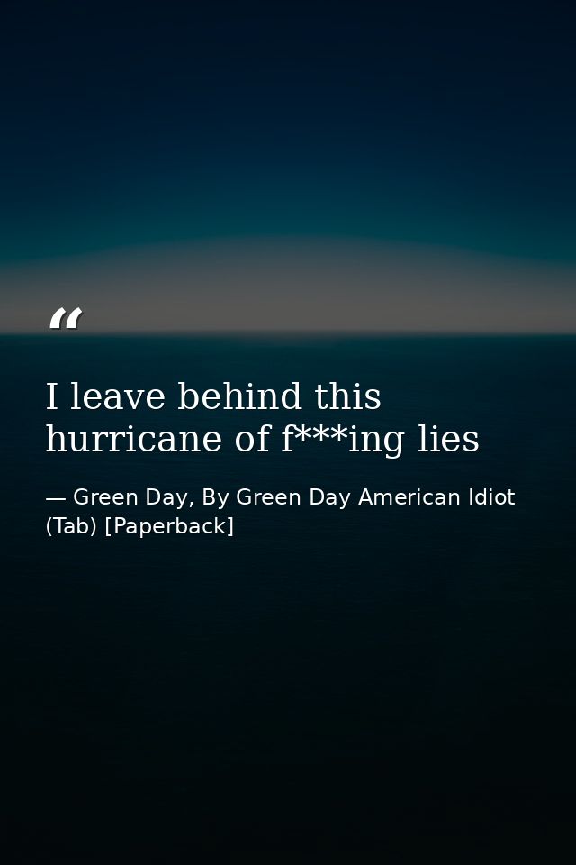 I leave behind this hurricane of f***ing lies — Green Day, By Green Day American Idiot (Tab) [Paperback]