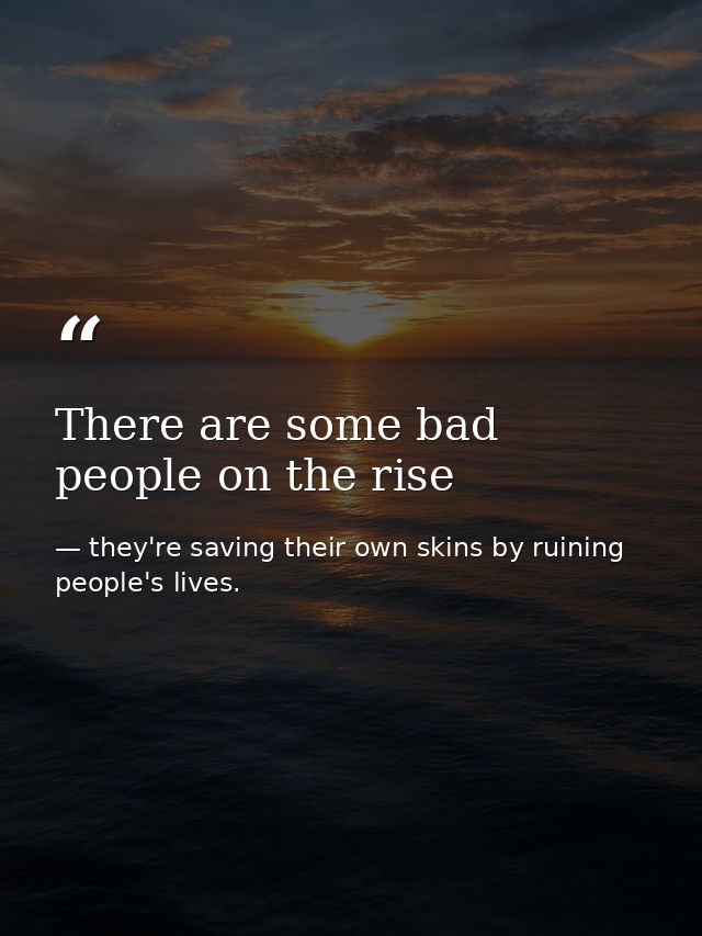 There are some bad people on the rise — they're saving their own skins by ruining people's lives.