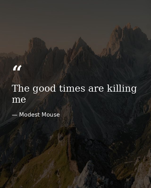 The good times are killing me — Modest Mouse