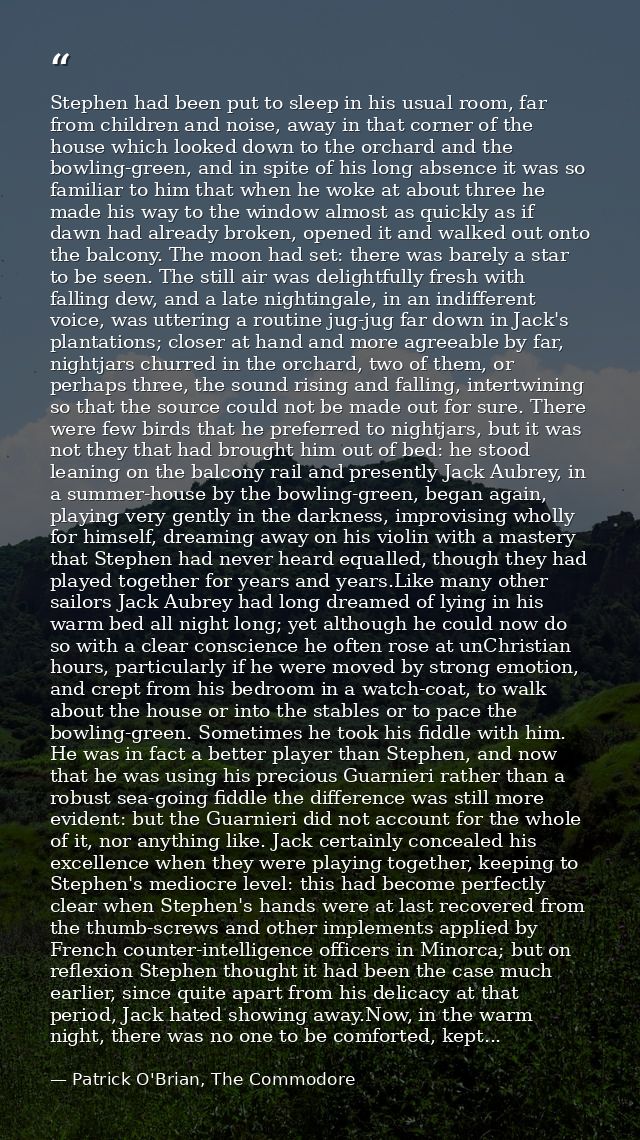 Stephen had been put to sleep in his usual room, far from children and noise, away in that corner of the house which loo — Patrick O'Brian, The Commodore