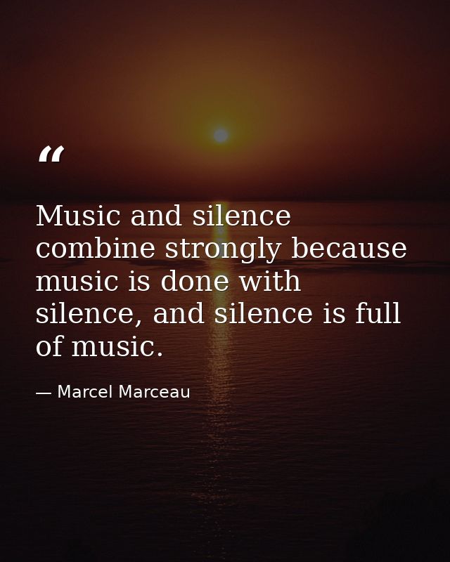 Music and silence combine strongly because music is done with silence, and silence is full of music. — Marcel Marceau