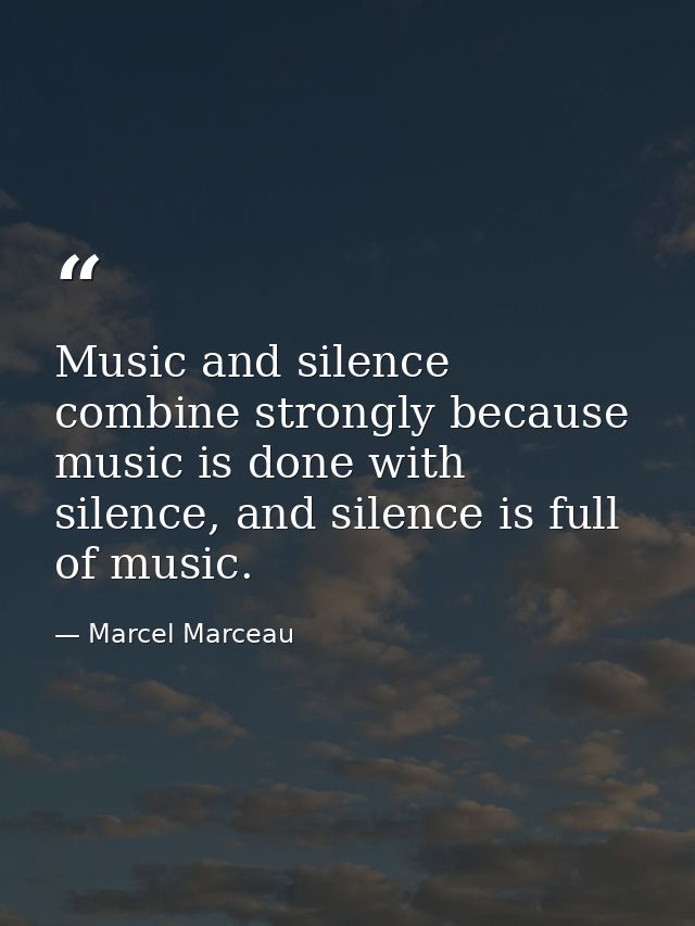Music and silence combine strongly because music is done with silence, and silence is full of music. — Marcel Marceau