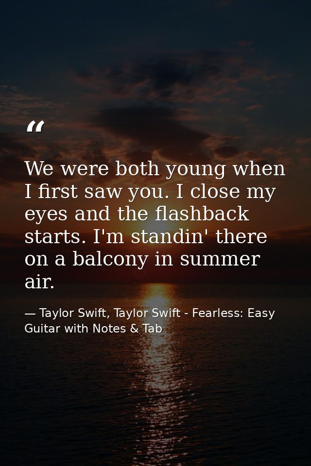 We were both young when I first saw you. I close my eyes and the flashback starts. I'm standin' there on a balcony in su — Taylor Swift, Taylor Swift - Fearless: Easy Guitar with Notes & Tab