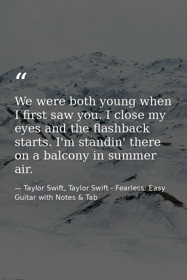 We were both young when I first saw you. I close my eyes and the flashback starts. I'm standin' there on a balcony in su — Taylor Swift, Taylor Swift - Fearless: Easy Guitar with Notes & Tab