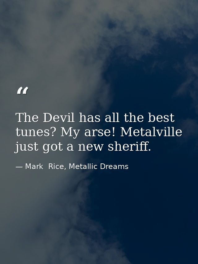 The Devil has all the best tunes? My arse! Metalville just got a new sheriff. — Mark  Rice, Metallic Dreams