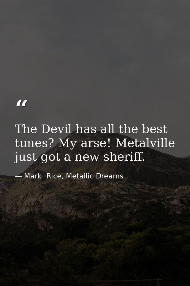 The Devil has all the best tunes? My arse! Metalville just got a new sheriff. — Mark  Rice, Metallic Dreams