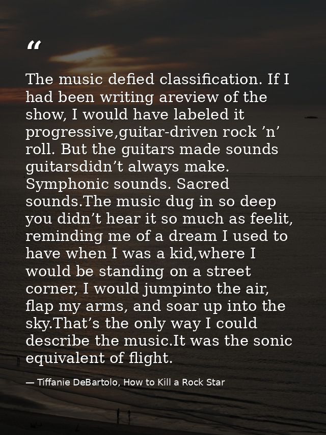 The music defied classification. If I had been writing areview of the show, I would have labeled it progressive,guitar-d — Tiffanie DeBartolo, How to Kill a Rock Star