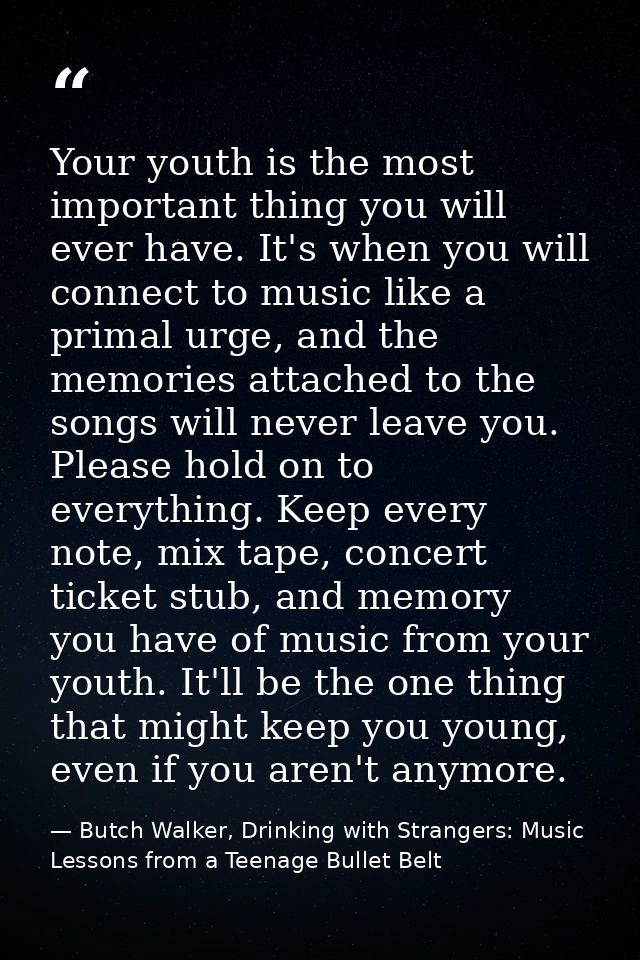 Your youth is the most important thing you will ever have. It's when you will connect to music like a primal urge, and t — Butch Walker, Drinking with Strangers: Music Lessons from a Teenage Bullet Belt