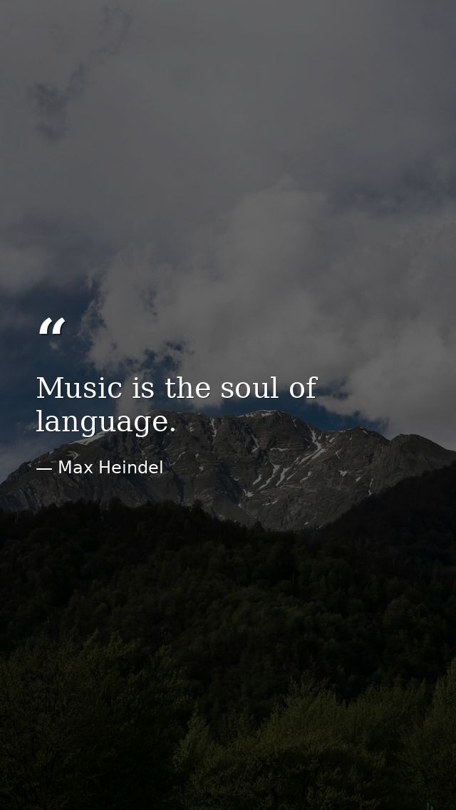 Music is the soul of language. — Max Heindel