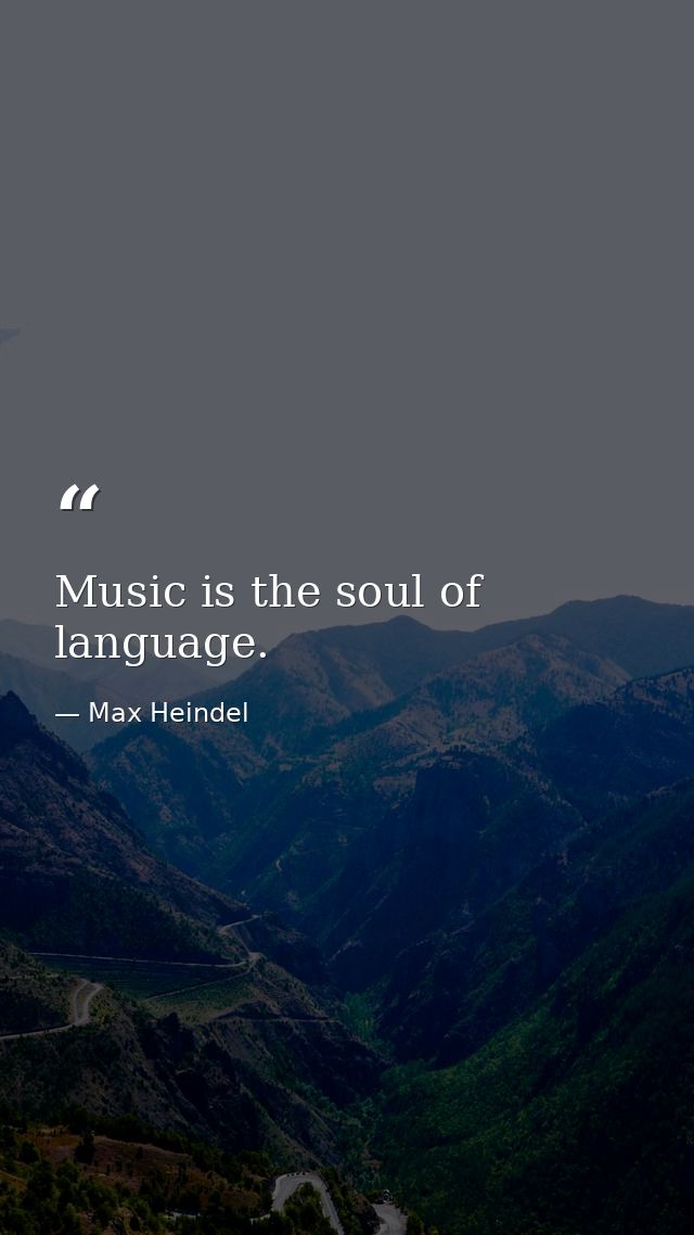 Music is the soul of language. — Max Heindel