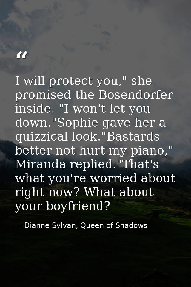 I will protect you," she promised the Bosendorfer inside. "I won't let you down."Sophie gave her a quizzical look."Basta — Dianne Sylvan, Queen of Shadows