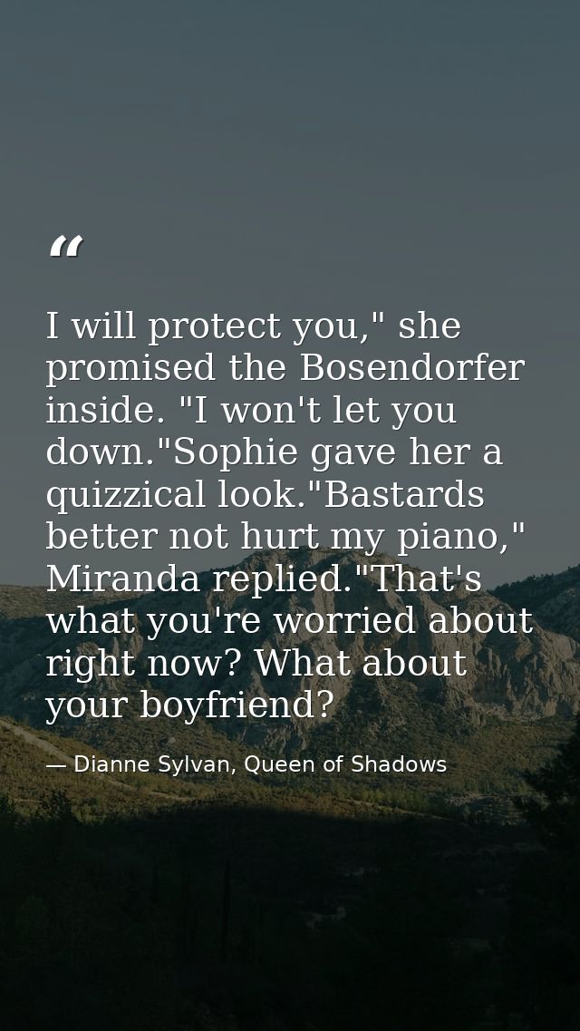 I will protect you," she promised the Bosendorfer inside. "I won't let you down."Sophie gave her a quizzical look."Basta — Dianne Sylvan, Queen of Shadows