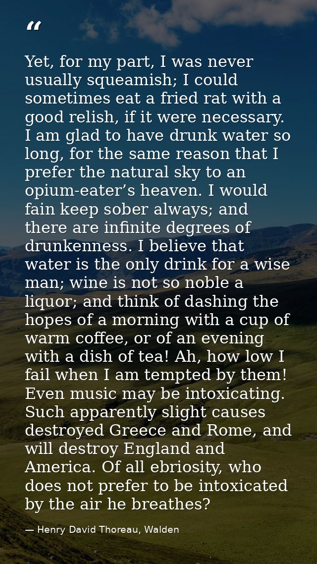 Yet, for my part, I was never usually squeamish; I could sometimes eat a fried rat with a good relish, if it were necess — Henry David Thoreau, Walden