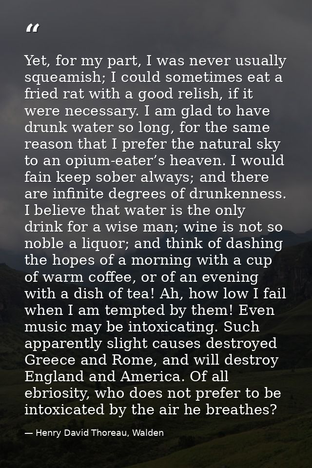 Yet, for my part, I was never usually squeamish; I could sometimes eat a fried rat with a good relish, if it were necess — Henry David Thoreau, Walden