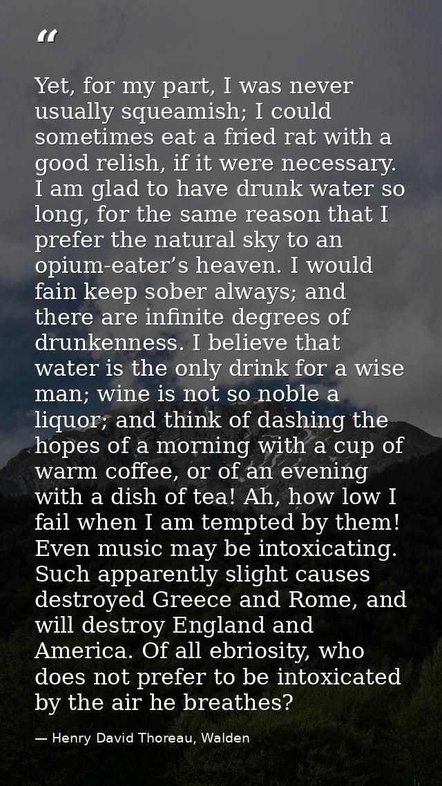 Yet, for my part, I was never usually squeamish; I could sometimes eat a fried rat with a good relish, if it were necess — Henry David Thoreau, Walden