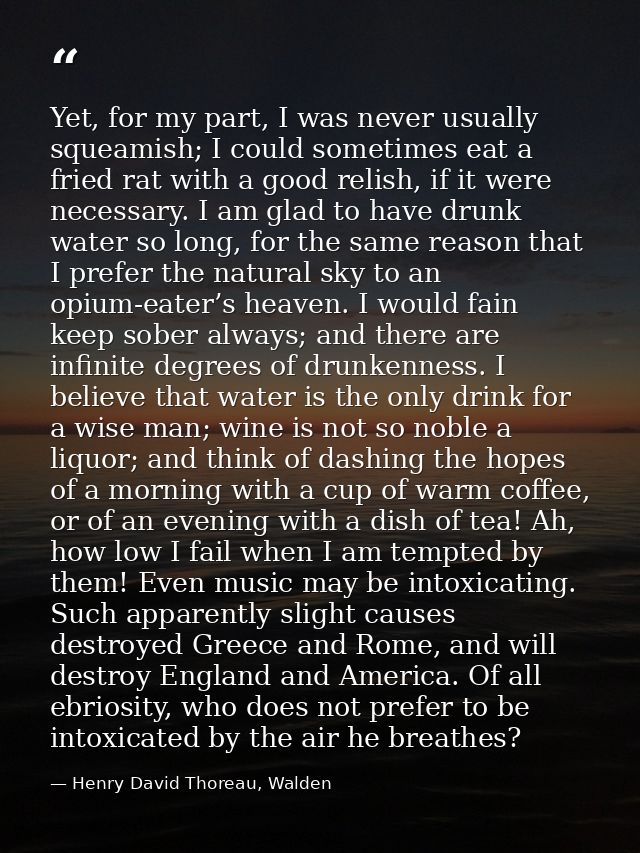 Yet, for my part, I was never usually squeamish; I could sometimes eat a fried rat with a good relish, if it were necess — Henry David Thoreau, Walden