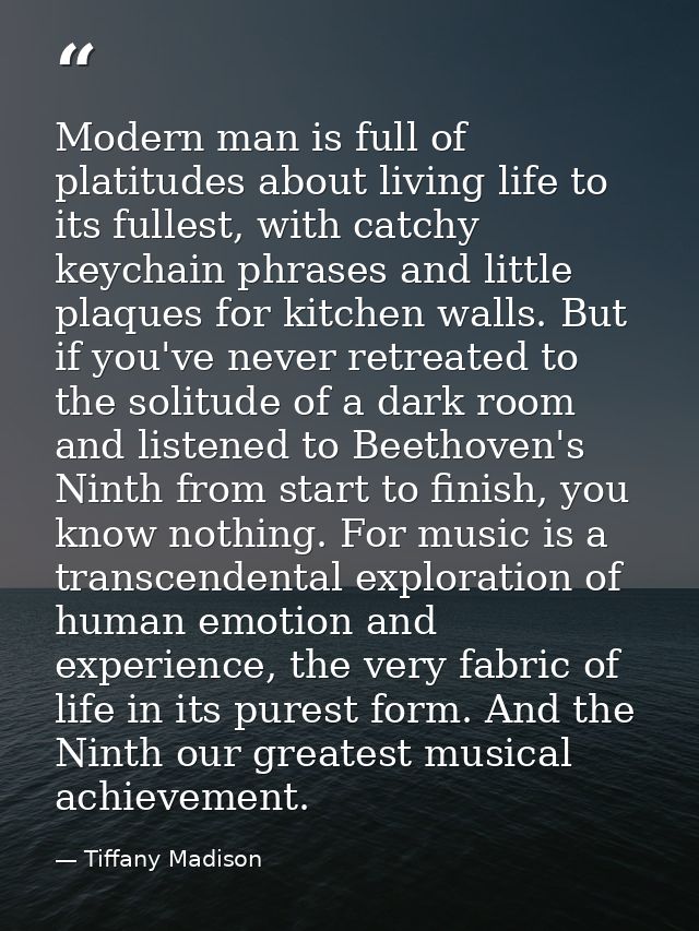 Modern man is full of platitudes about living life to its fullest, with catchy keychain phrases and little plaques for k — Tiffany Madison