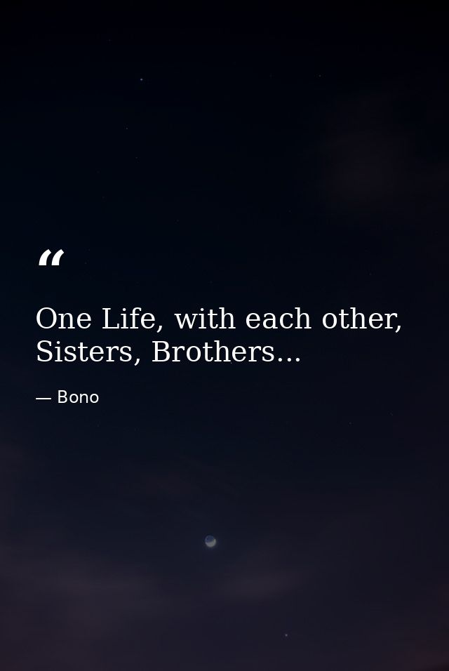 One Life, with each other, Sisters, Brothers... — Bono