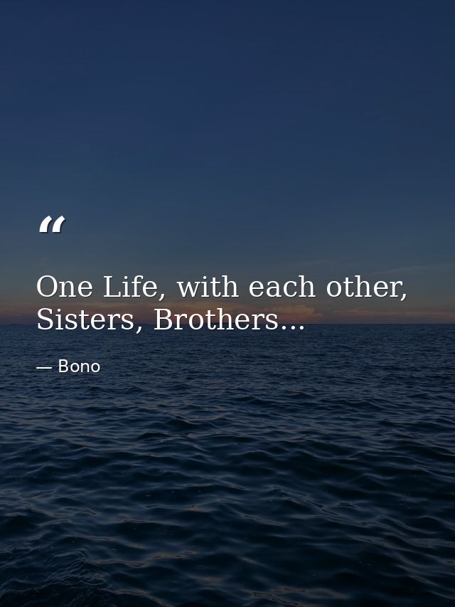 One Life, with each other, Sisters, Brothers... — Bono