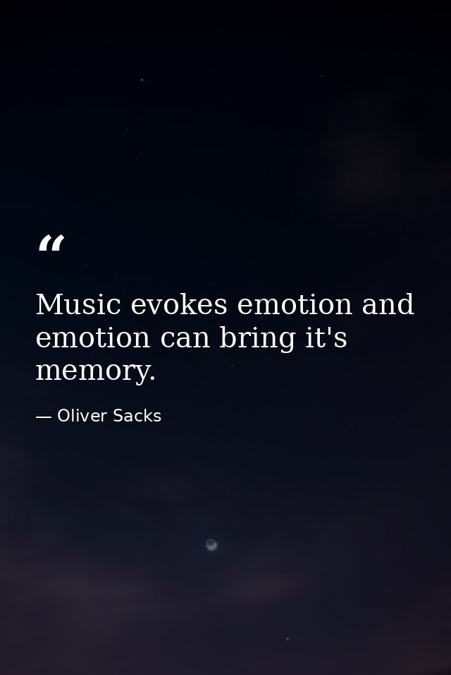 Music evokes emotion and emotion can bring it's memory. — Oliver Sacks