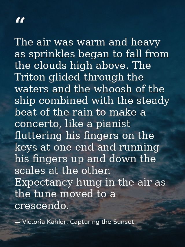 The air was warm and heavy as sprinkles began to fall from the clouds high above. The Triton glided through the waters a — Victoria Kahler, Capturing the Sunset