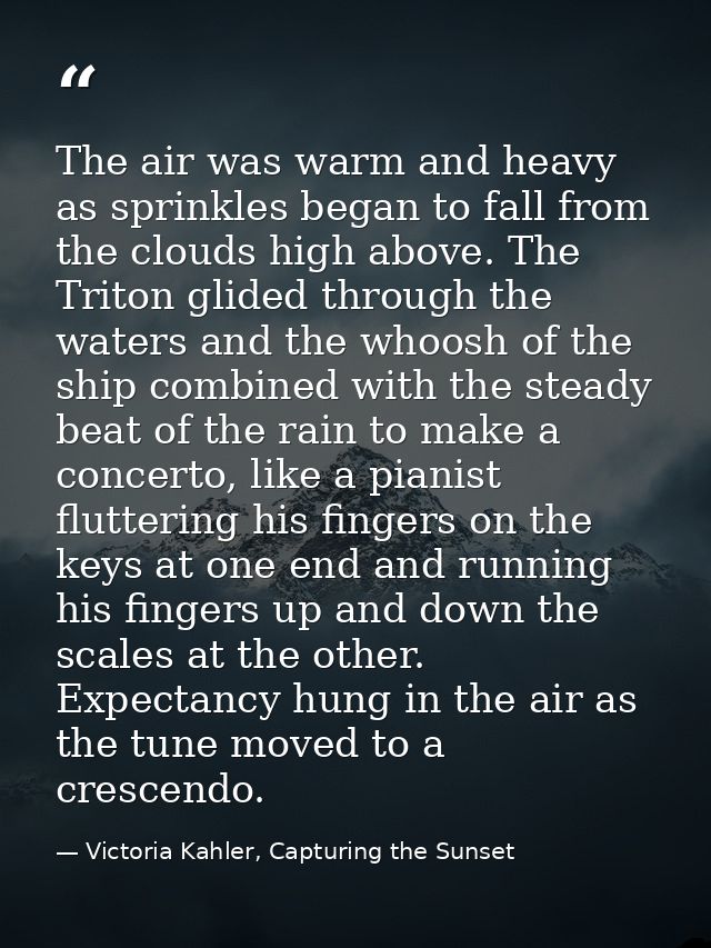 The air was warm and heavy as sprinkles began to fall from the clouds high above. The Triton glided through the waters a — Victoria Kahler, Capturing the Sunset