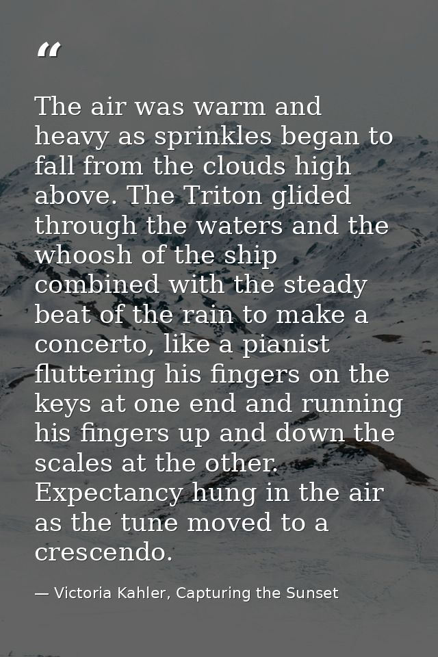 The air was warm and heavy as sprinkles began to fall from the clouds high above. The Triton glided through the waters a — Victoria Kahler, Capturing the Sunset