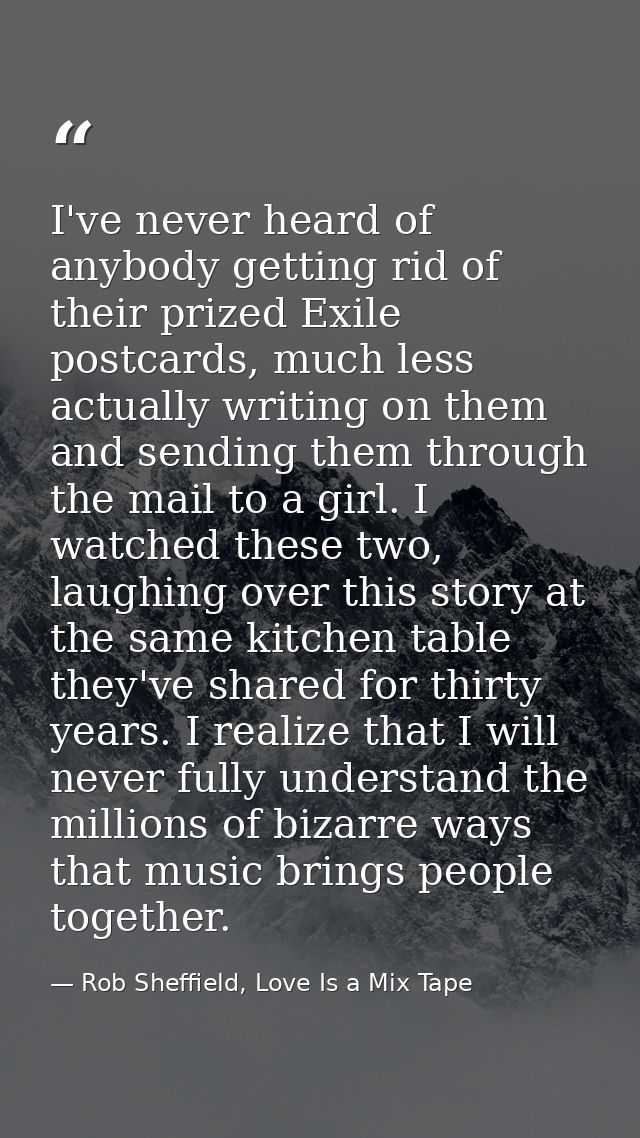 I've never heard of anybody getting rid of their prized Exile postcards, much less actually writing on them and sending  — Rob Sheffield, Love Is a Mix Tape