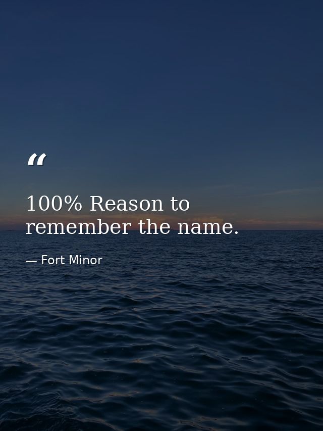 100% Reason to remember the name. — Fort Minor