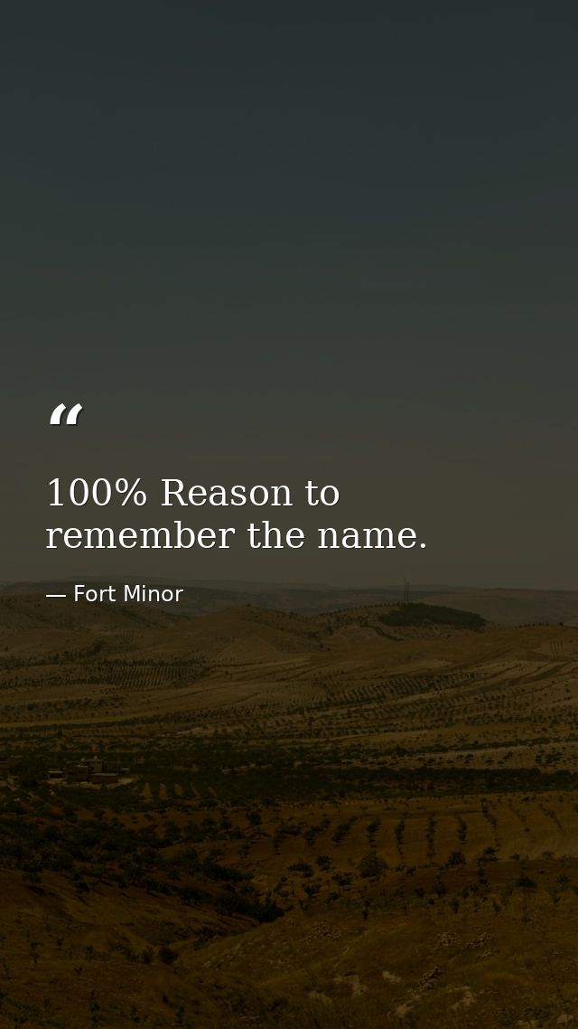 100% Reason to remember the name. — Fort Minor