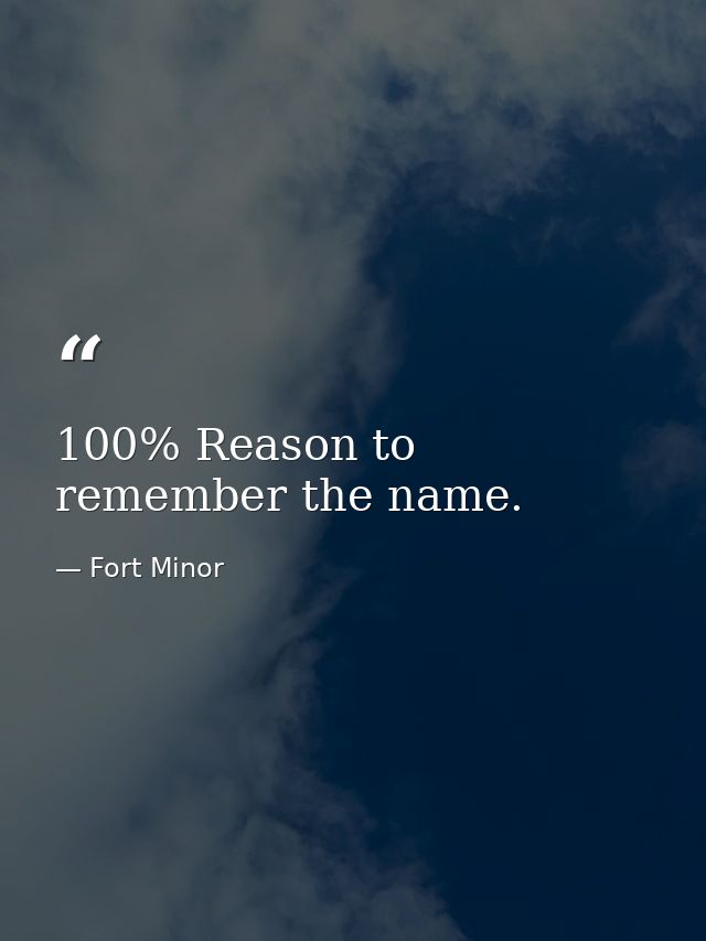 100% Reason to remember the name. — Fort Minor