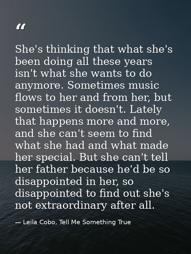 She's thinking that what she's been doing all these years isn't what she wants to do anymore. Sometimes music flows to h — Leila Cobo, Tell Me Something True